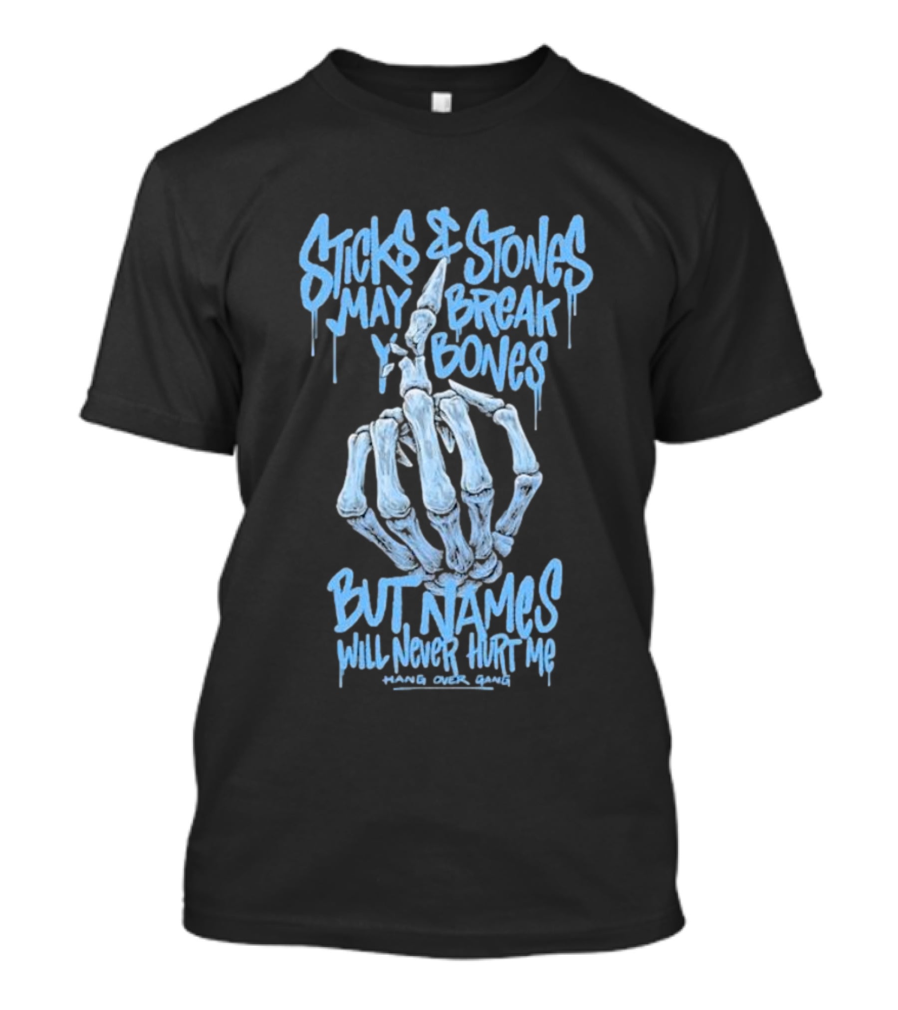 Sticks And Stones May Break My Bones Names Will Never Hurt Me Hang Over Gang T-Shirt
