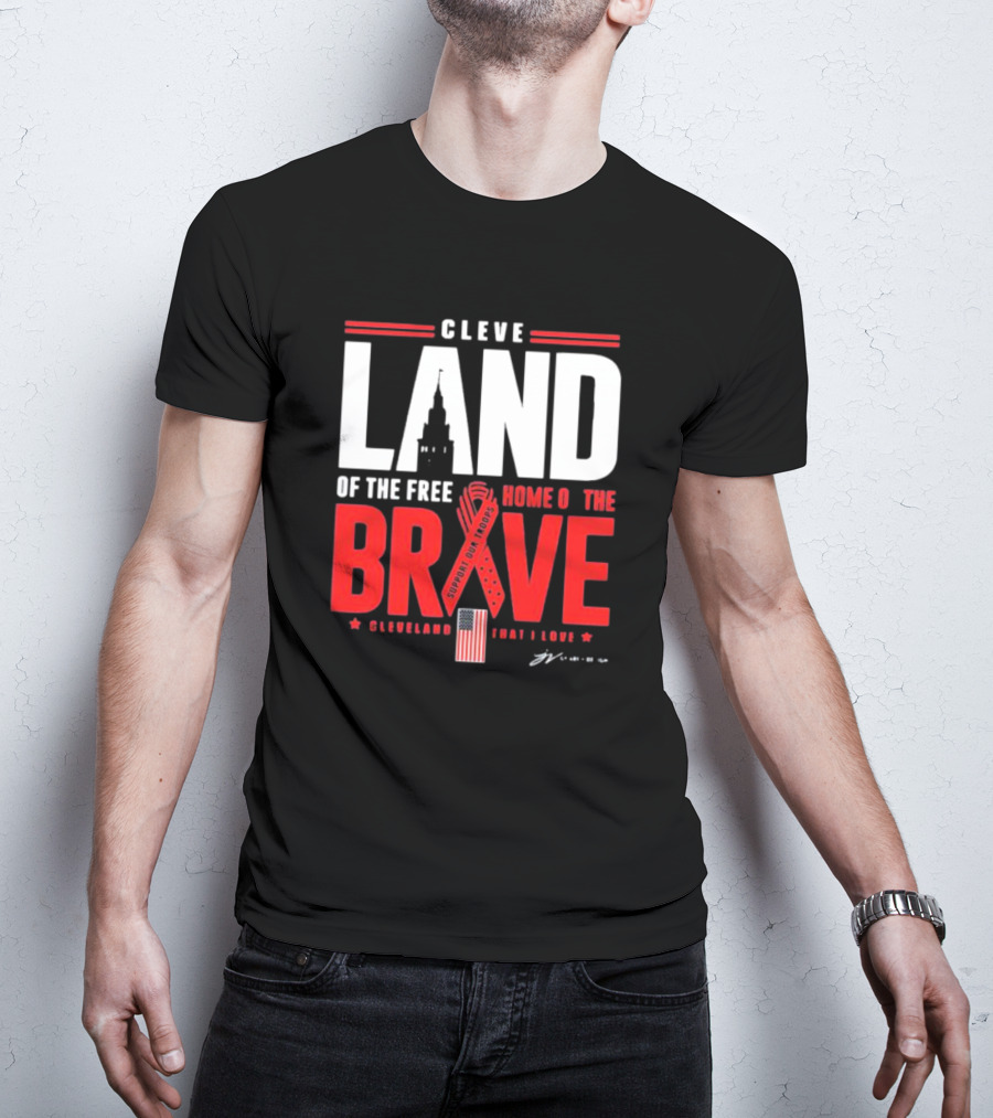 Cleve Land Home Of The Free Brave Support Our Troops Cleveland That I Love T-Shirt