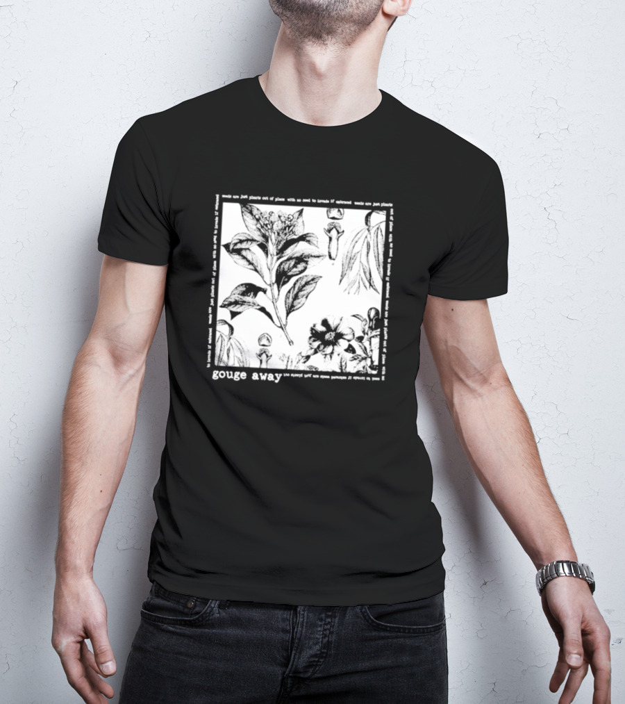 Gouge Away Wildflowers Weeds Plants Out Of Place T-Shirt