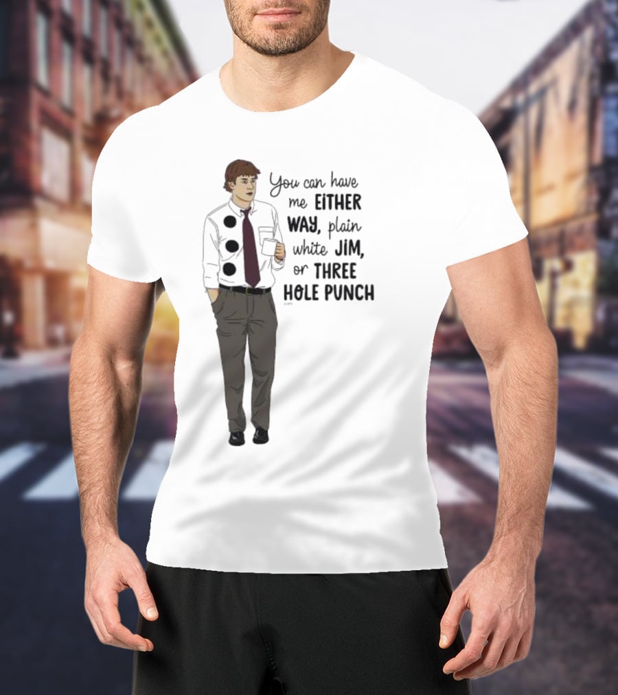You Can Have Me Either Way Plain White Jim Or Three Hole Punch Halloween T-Shirt
