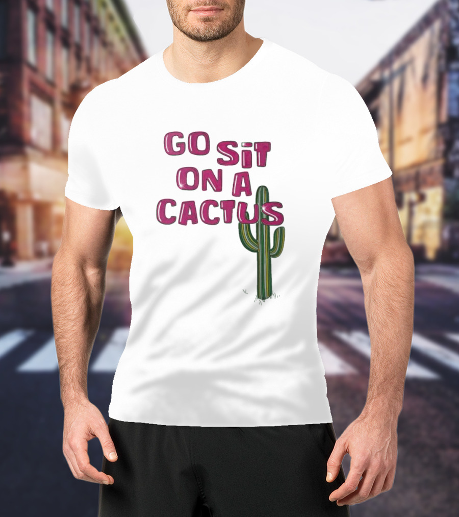 Go Sit On A Cactus Funny Cacti Pun T-Shirt