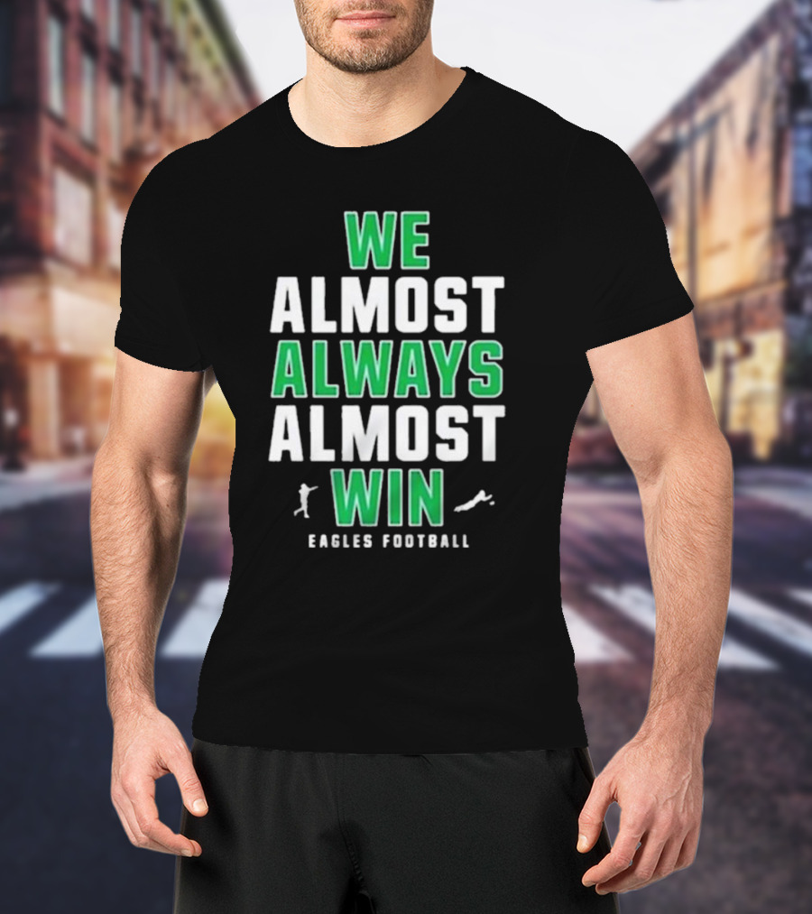 Philadelphia Eagles We Almost Always Almost Win Eagles Football T-Shirt