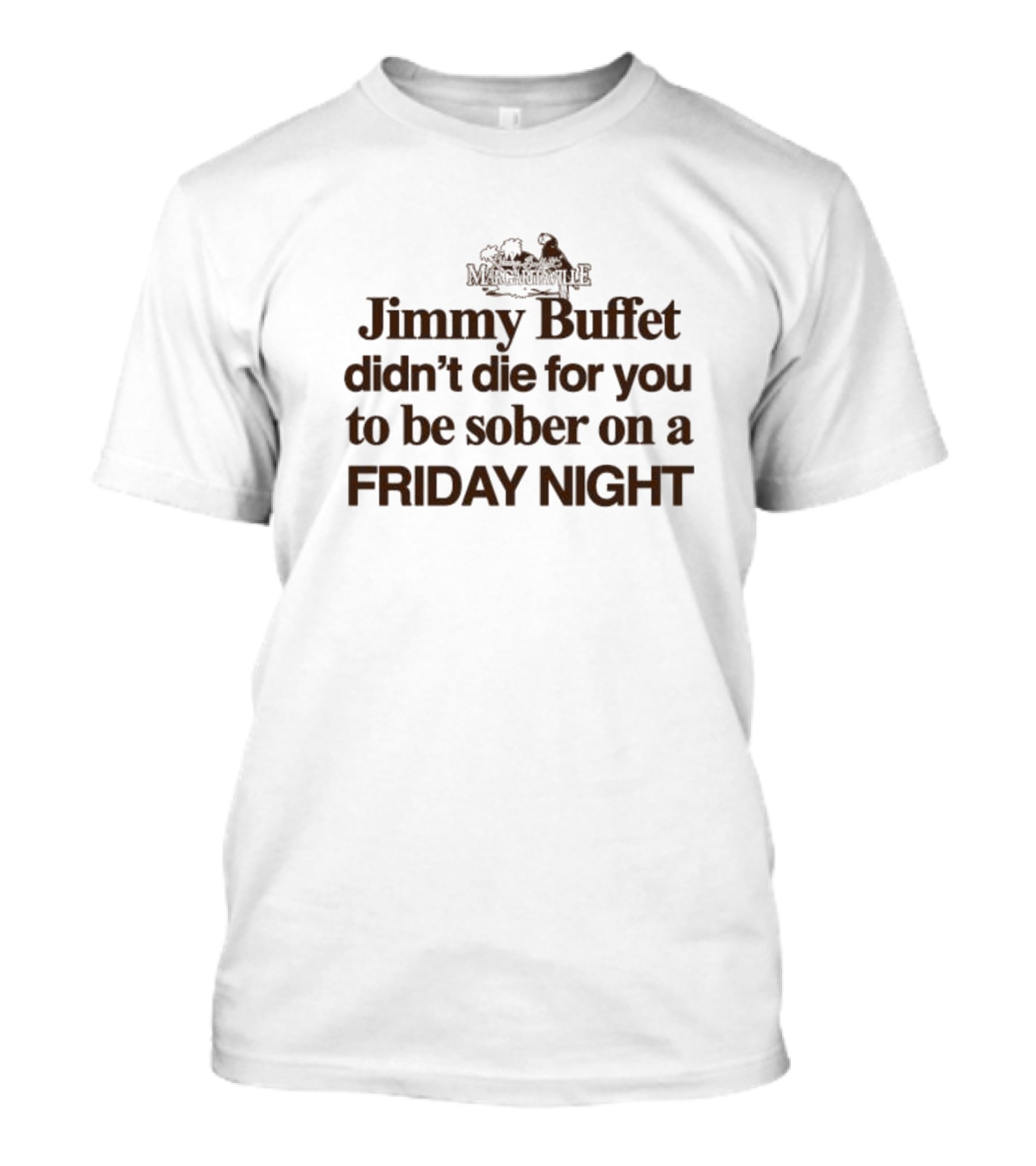 Jimmy Buffet Margarilaville Didn’t Die For You To Be Sober On A Friday Night T-Shirt