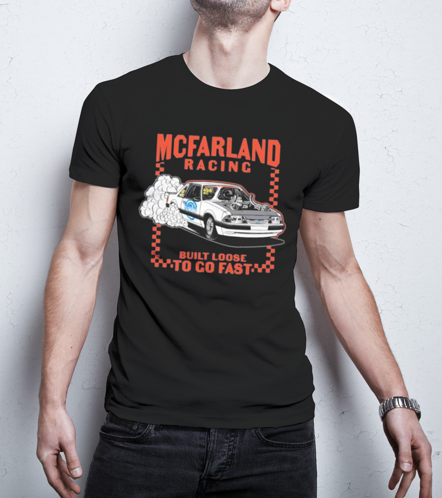 Mcfarland Racing Built Loose To Go Fast Burnout T-Shirt