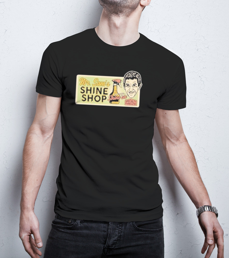Mr. Sam's Shine Shop Shine On Specialty Formulated T-Shirt
