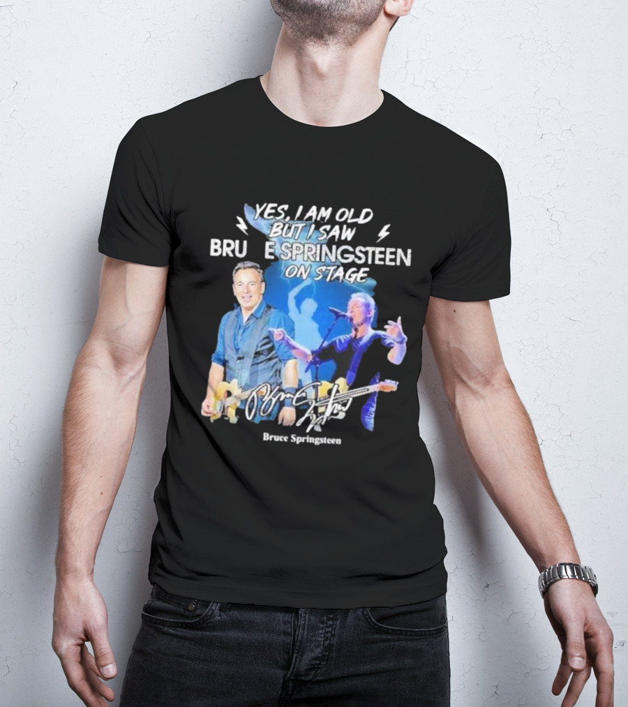Yes I Am Old But I Saw Bruce Springsteen On Stage Bruce Springsteen T-Shirt