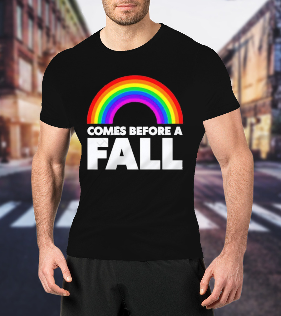Comes Before A Fall Rainbow T-Shirt