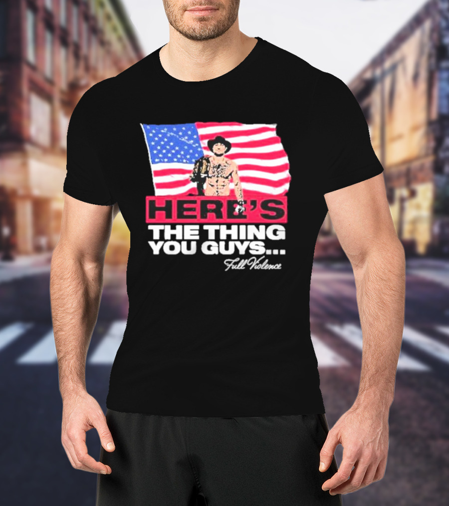 HERE'S THE THING YOU GUYS FULL VIOLENCE American Flag Background Cowboy Hat Belt T-Shirt