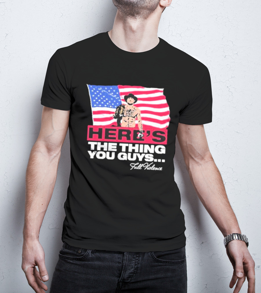HERE'S THE THING YOU GUYS FULL VIOLENCE American Flag Background Cowboy Hat Belt T-Shirt