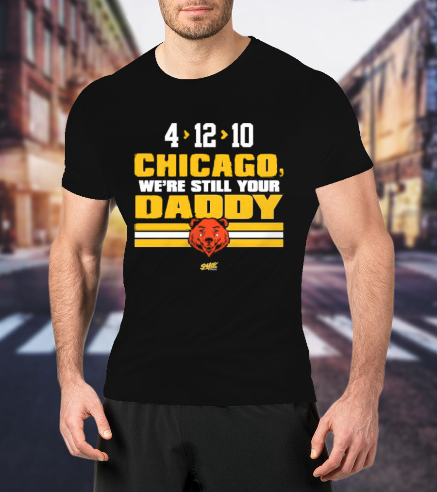 Chicago Football Rivalry 4-12-10 We're Still Your Daddy Bear T-Shirt