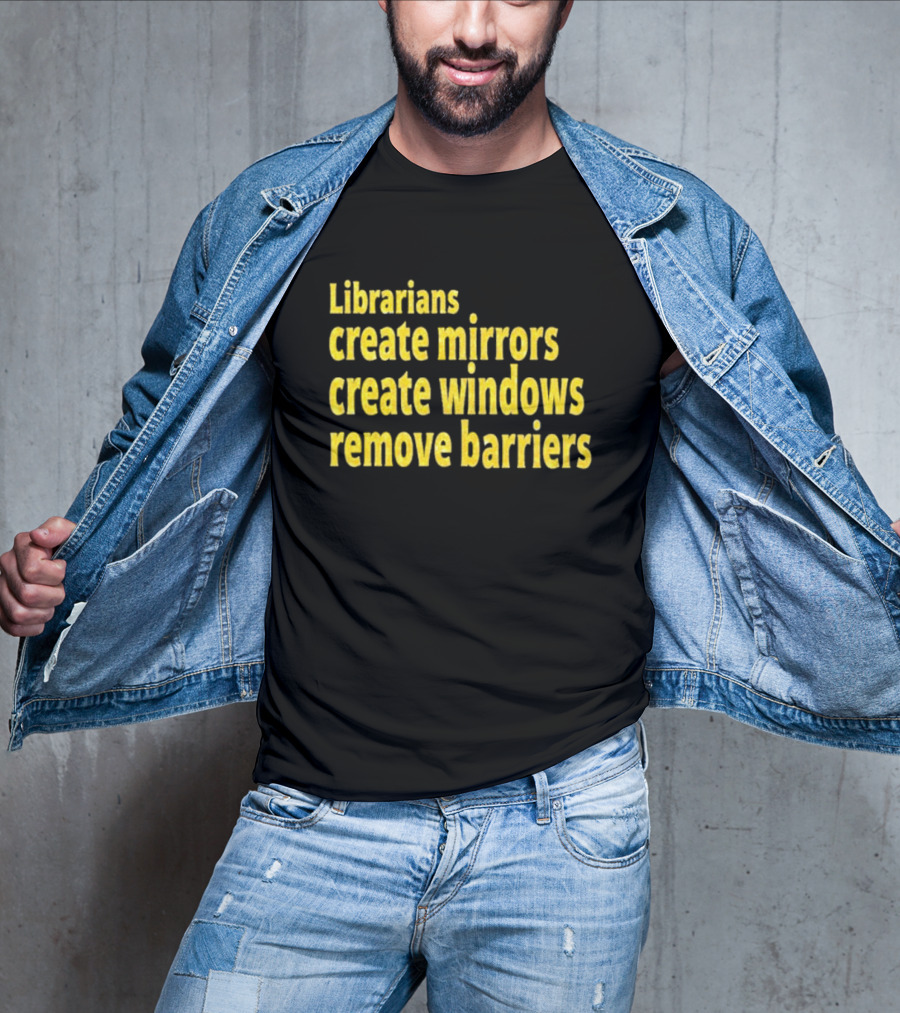 Librarians Create Mirrors Create Windows Remove Barriers T-Shirt