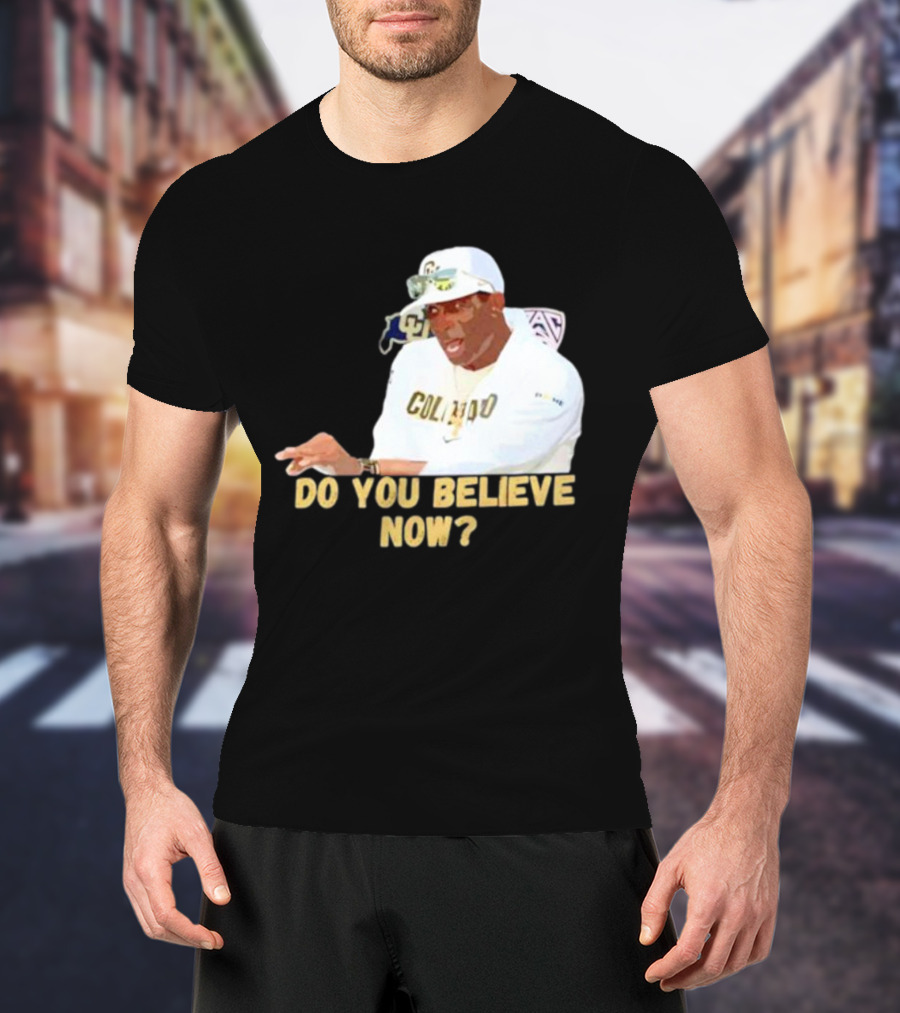 Deion Sanders Colorado Buffaloes Do You Believe Now T-Shirt