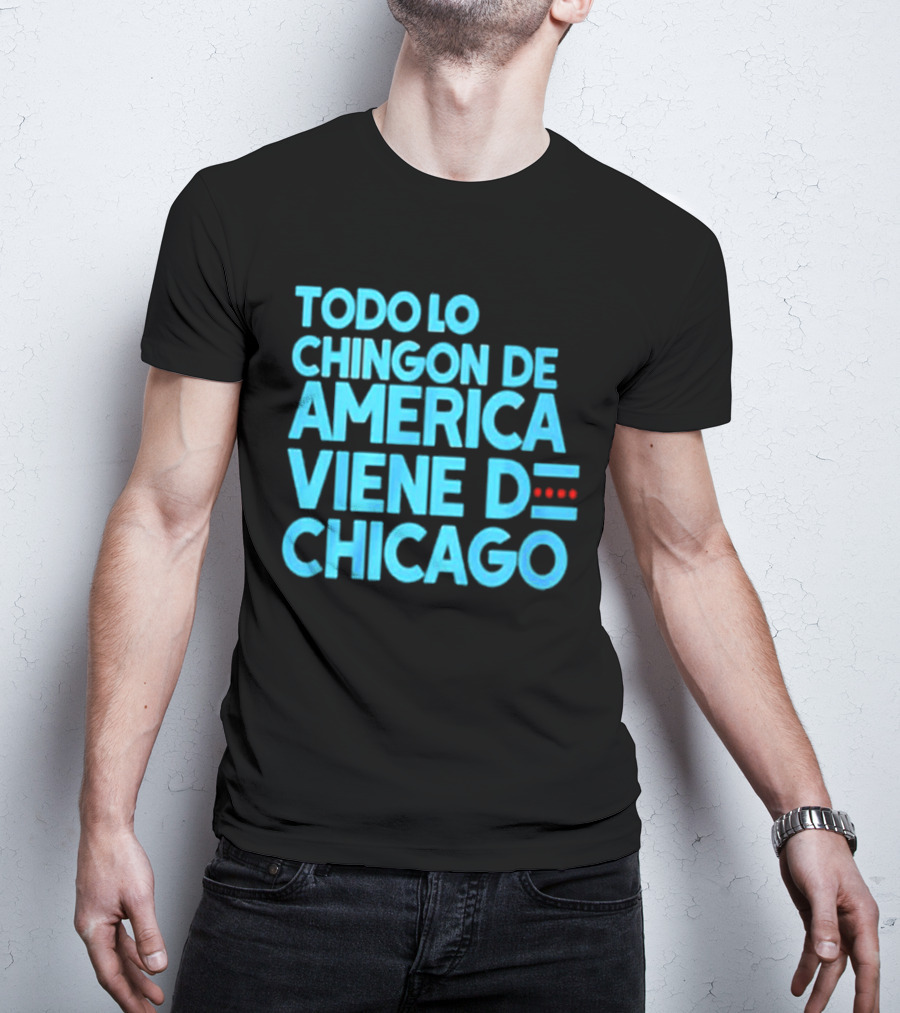 Shermann Dilla Thomas Todo Lo Chingon De America Viene De Chicago T-Shirt