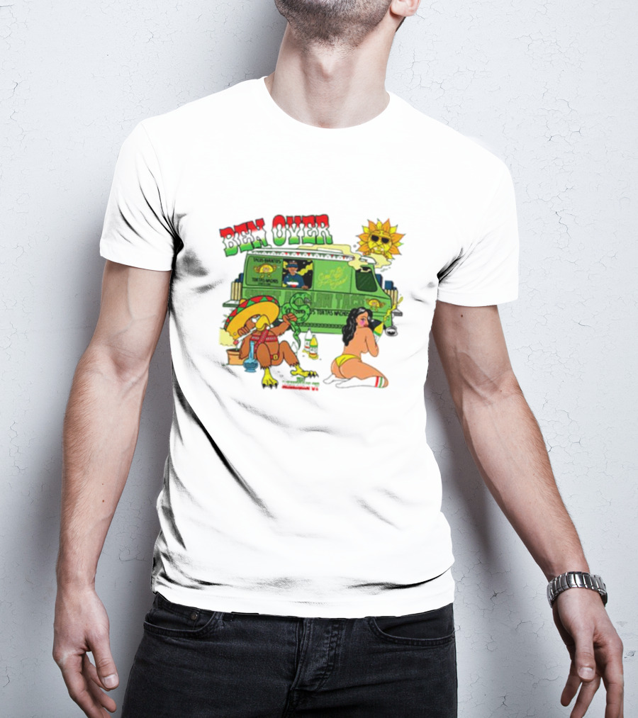 Ben Over That Mexican Joint Trip Weed V2 T-Shirt