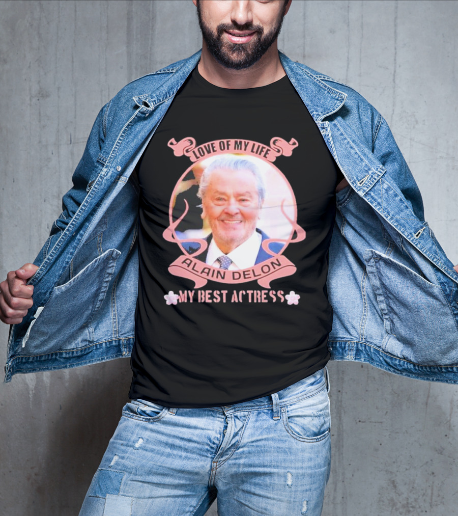 Love Of My Life Alain Delon My Best Actress T-Shirt