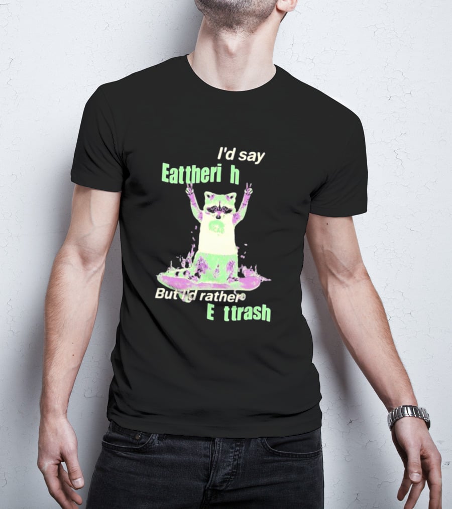I'd Say Eat The Rich But I'd Rather Eat Trash Raccoon Hands Up T-Shirt