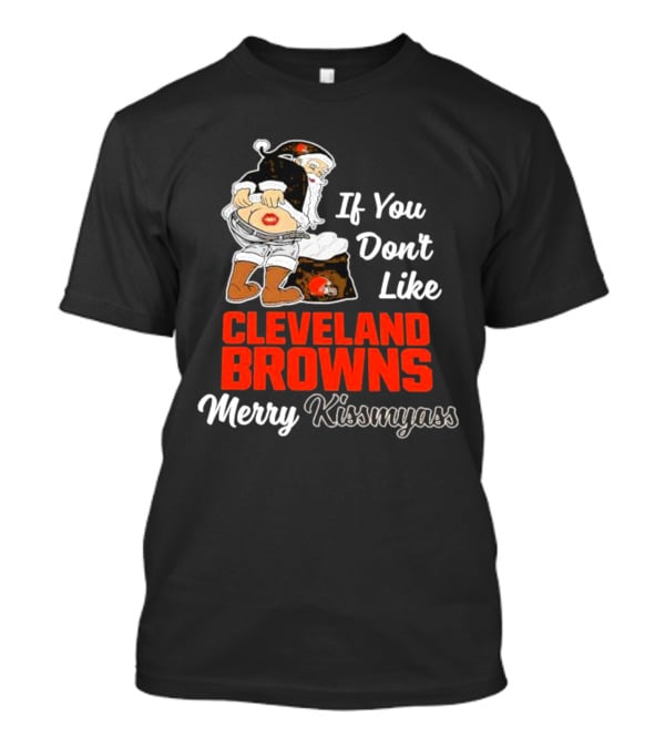If You Don't Like Cleveland Browns Merry Kissmyass Santa T-Shirt