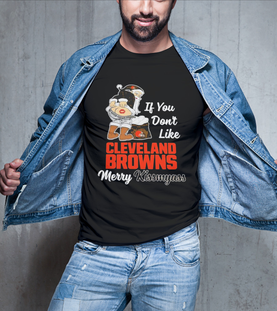 If You Don't Like Cleveland Browns Merry Kissmyass Santa T-Shirt