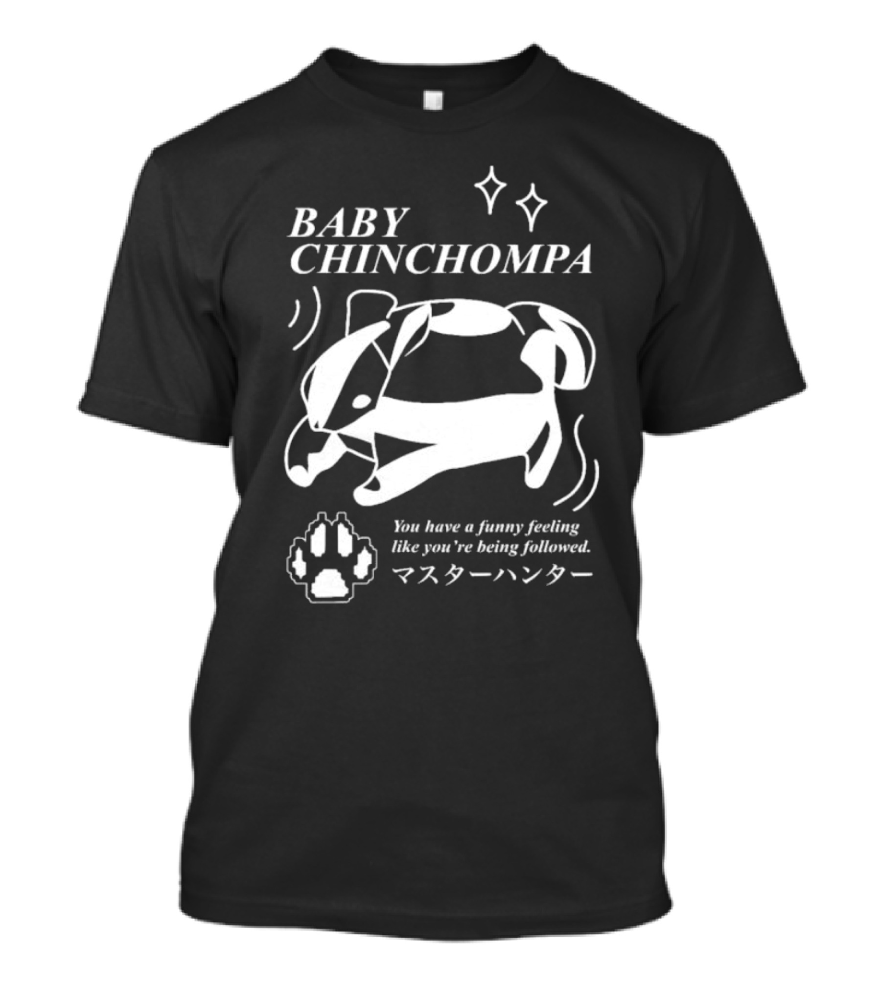 BABY CHINCHOMPA You Have A Funny Feeling Like You’re Being Followed T-Shirt