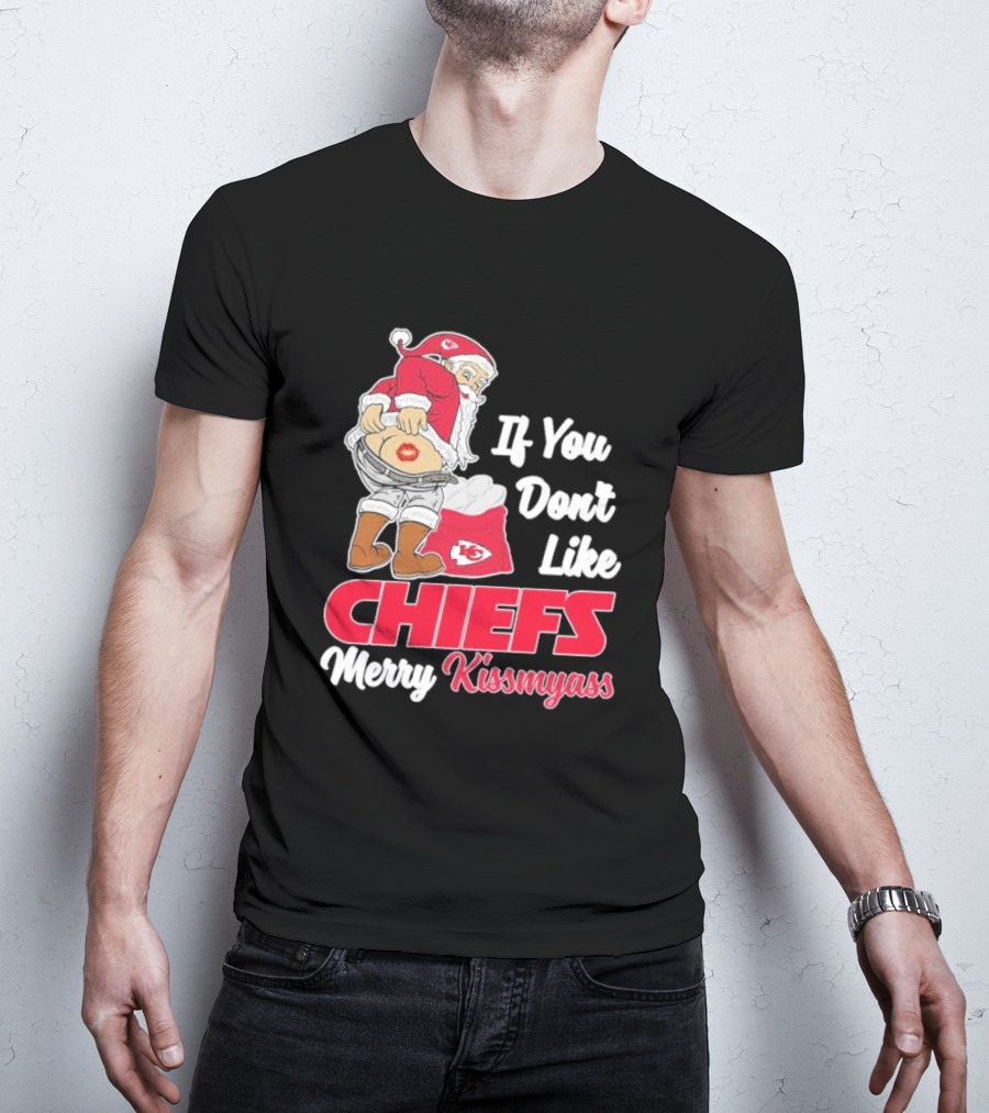If You Don't Like Chiefs Merry Kissmyass Santa Chiefs T-Shirt