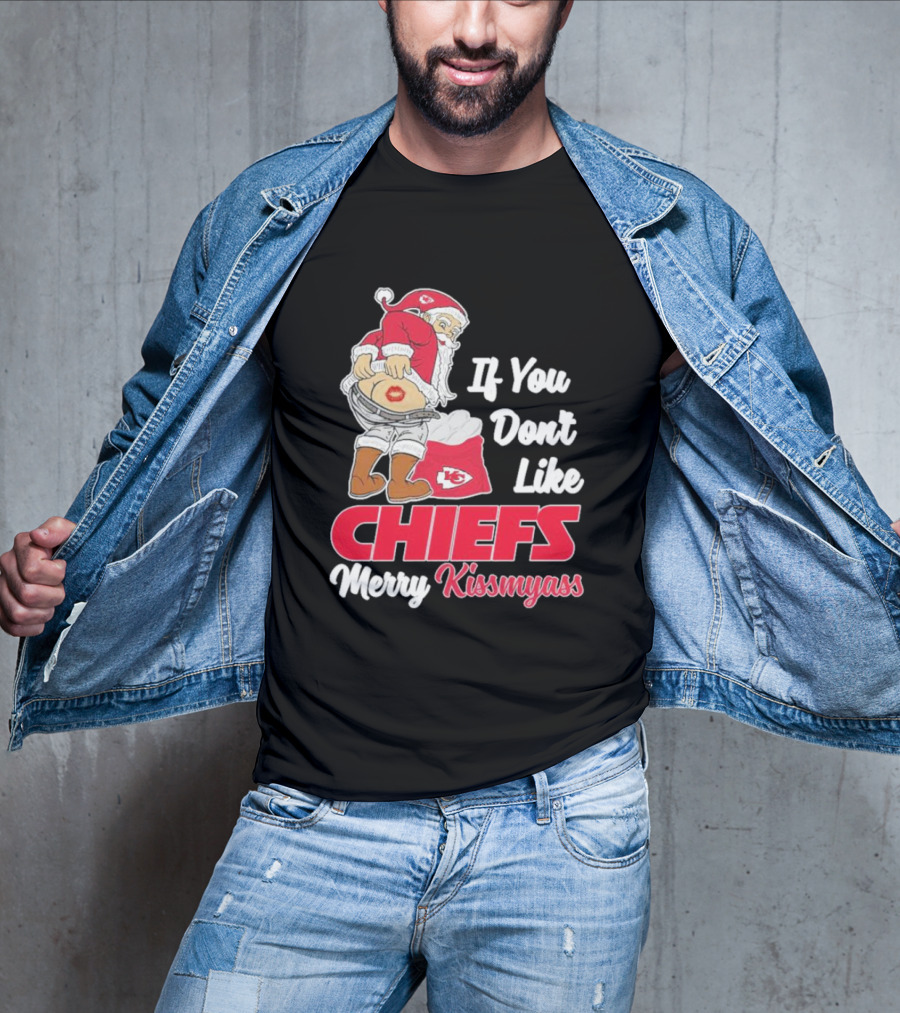 If You Don't Like Chiefs Merry Kissmyass Santa Chiefs T-Shirt