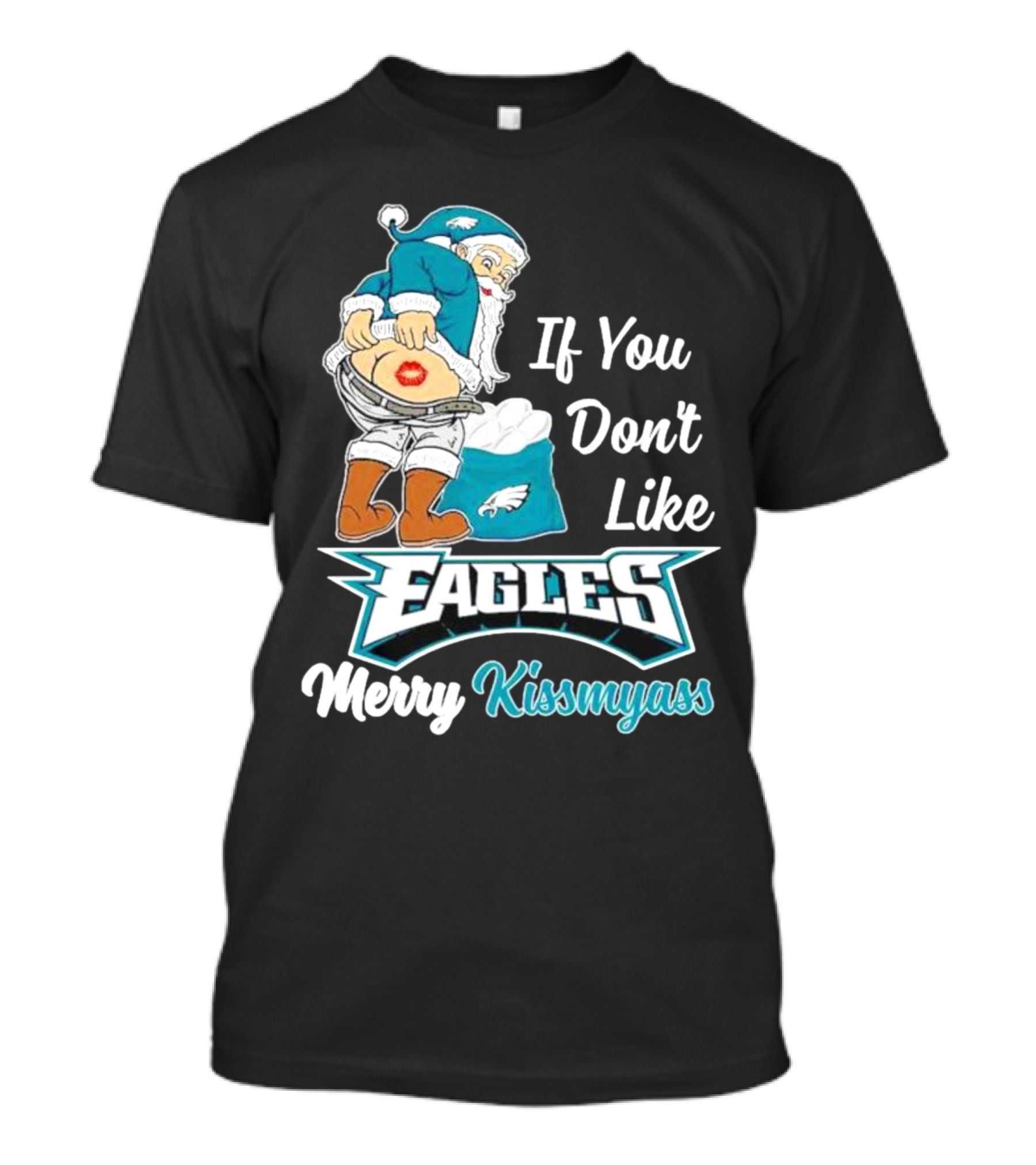 If You Don't Like Eagles Merry Kissmyass Santa T-Shirt