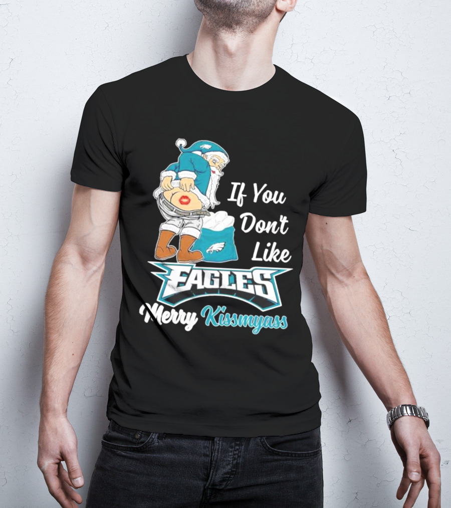 If You Don't Like Eagles Merry Kissmyass Santa T-Shirt