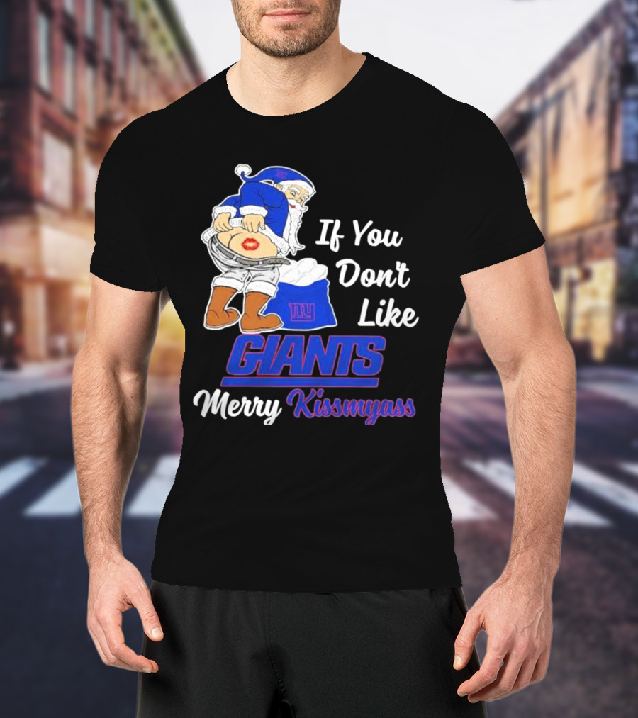 If You Don’t Like Giants Merry Kissmyass Santa T-Shirt