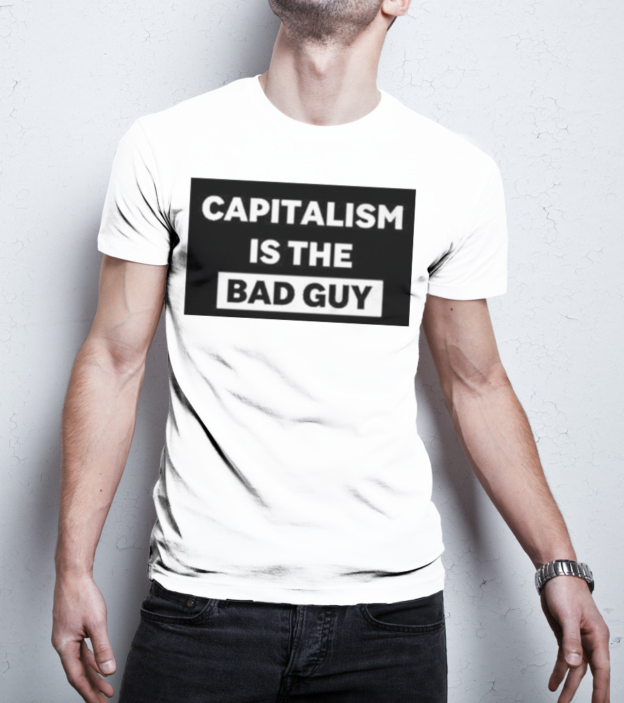 Dropout Store Capitalism Is The Bad Guy Capitalism Is The Bad Guy T-Shirt