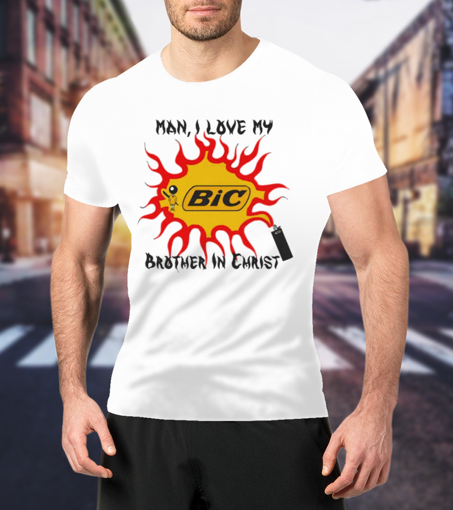 Man I Love My Brother In Christ Bic Flame T-Shirt