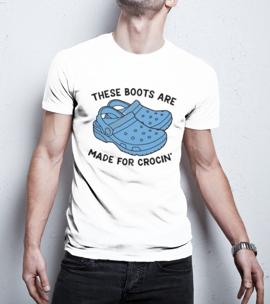 Gotfunny Merch These Boots Are Made For Crocin Crocs T-Shirt