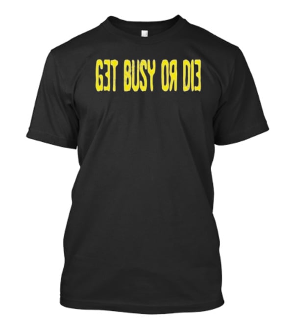Snot Merch Get Busy Or Die T-Shirt