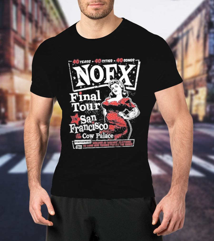 NOFX Final Tour San Francisco At The Cow Palace 40 Years 40 Cities 40 Songs Performing Wolves In Wolves’ Clothing T-Shirt