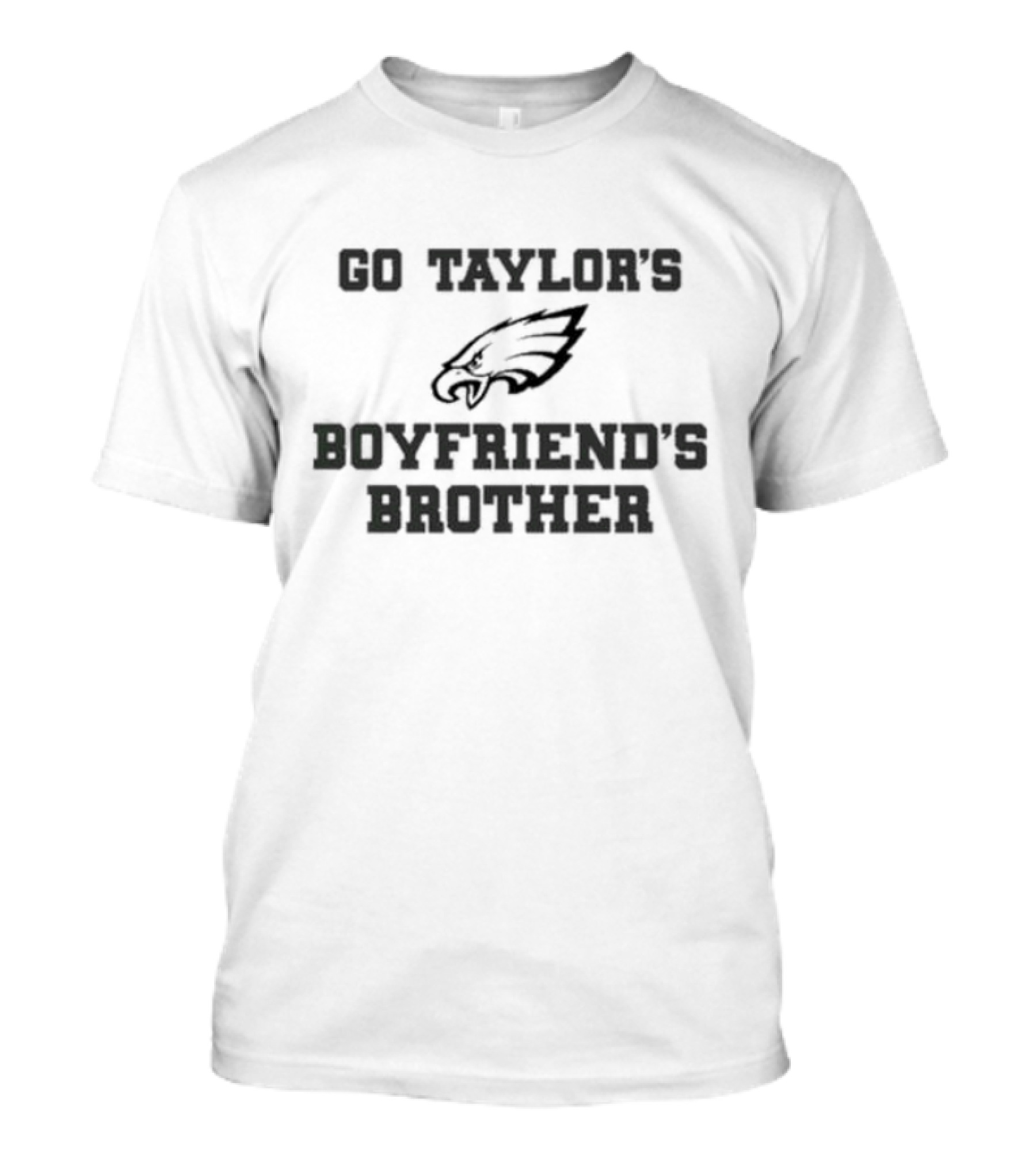 Go Taylor’s Boyfriend’s Brother Eagles T-Shirt