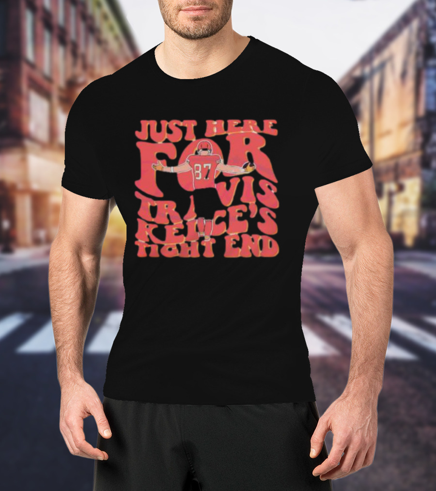 Just Here For Travis Kelce's Tight End 87 T-Shirt
