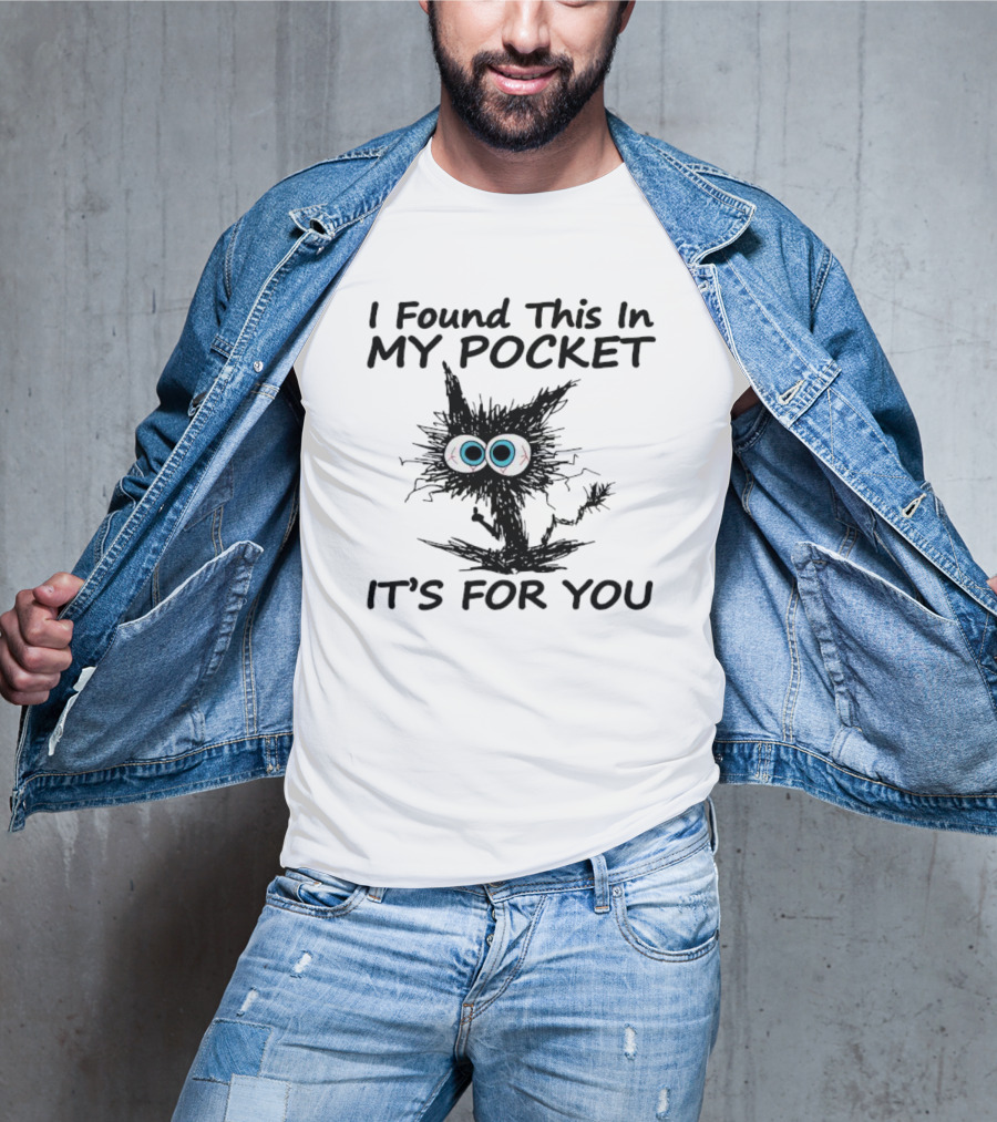 I Found This In My Pocket It's For You Black Cat With Big Eyes T-Shirt