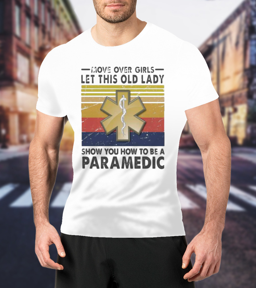 Move Over Girls Let This Old Lady Show You How To Be A Paramedic Vintage Star Of Life T-Shirt