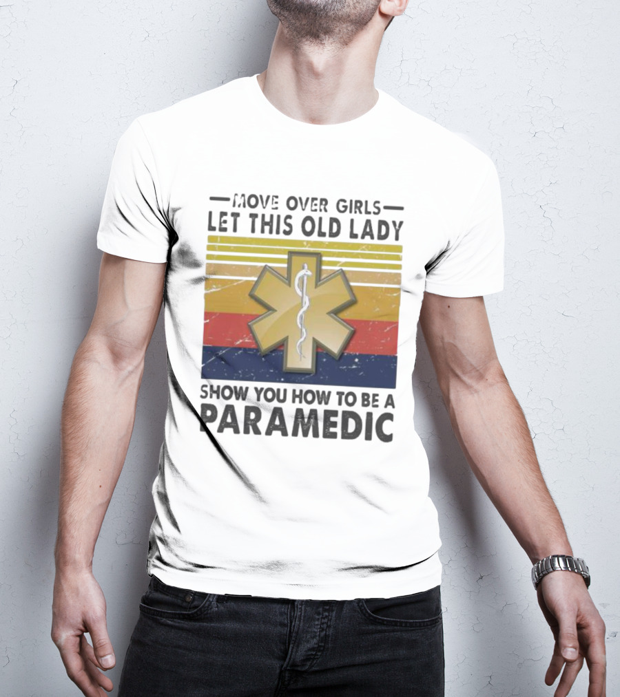 Move Over Girls Let This Old Lady Show You How To Be A Paramedic Vintage Star Of Life T-Shirt