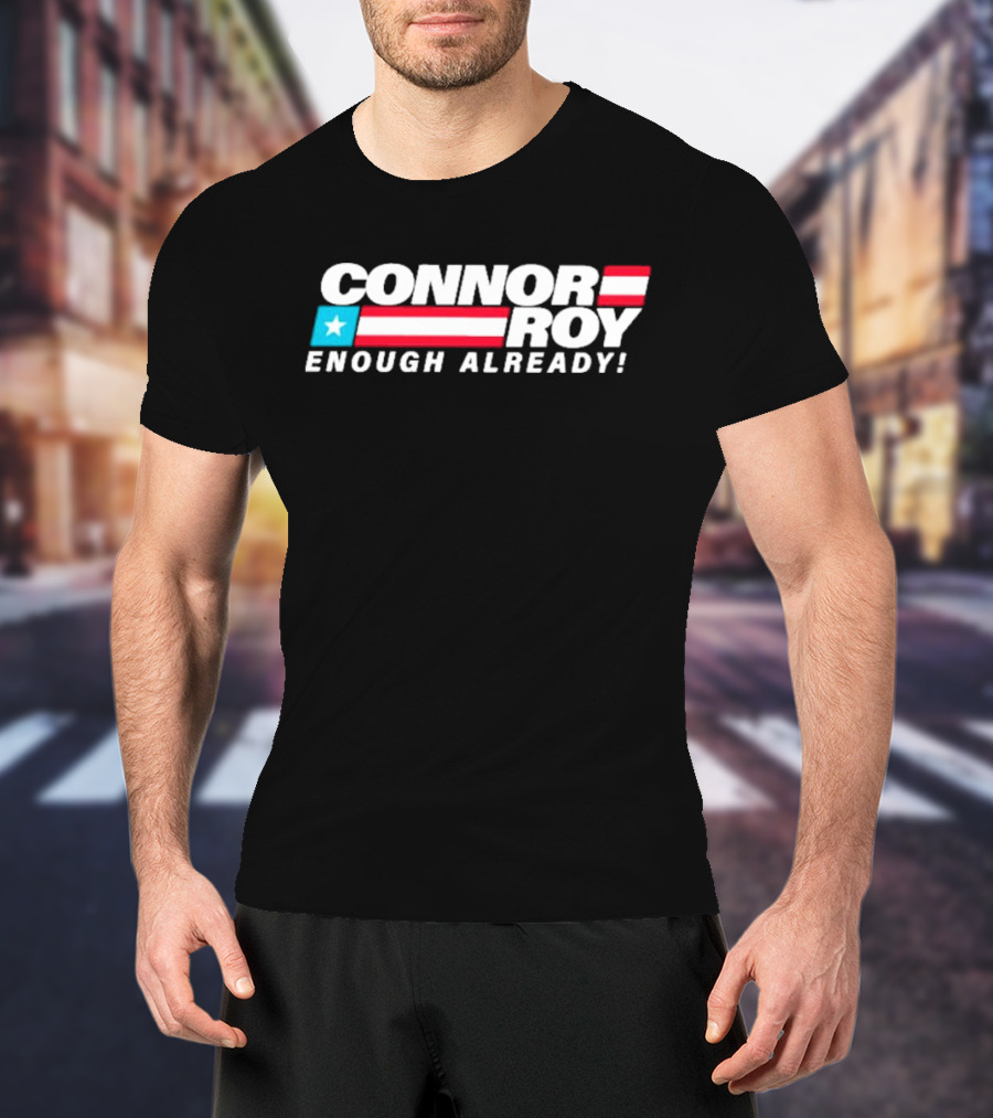Connor Roy Enough Already Presidential Campaign American Flag Stripes T-Shirt