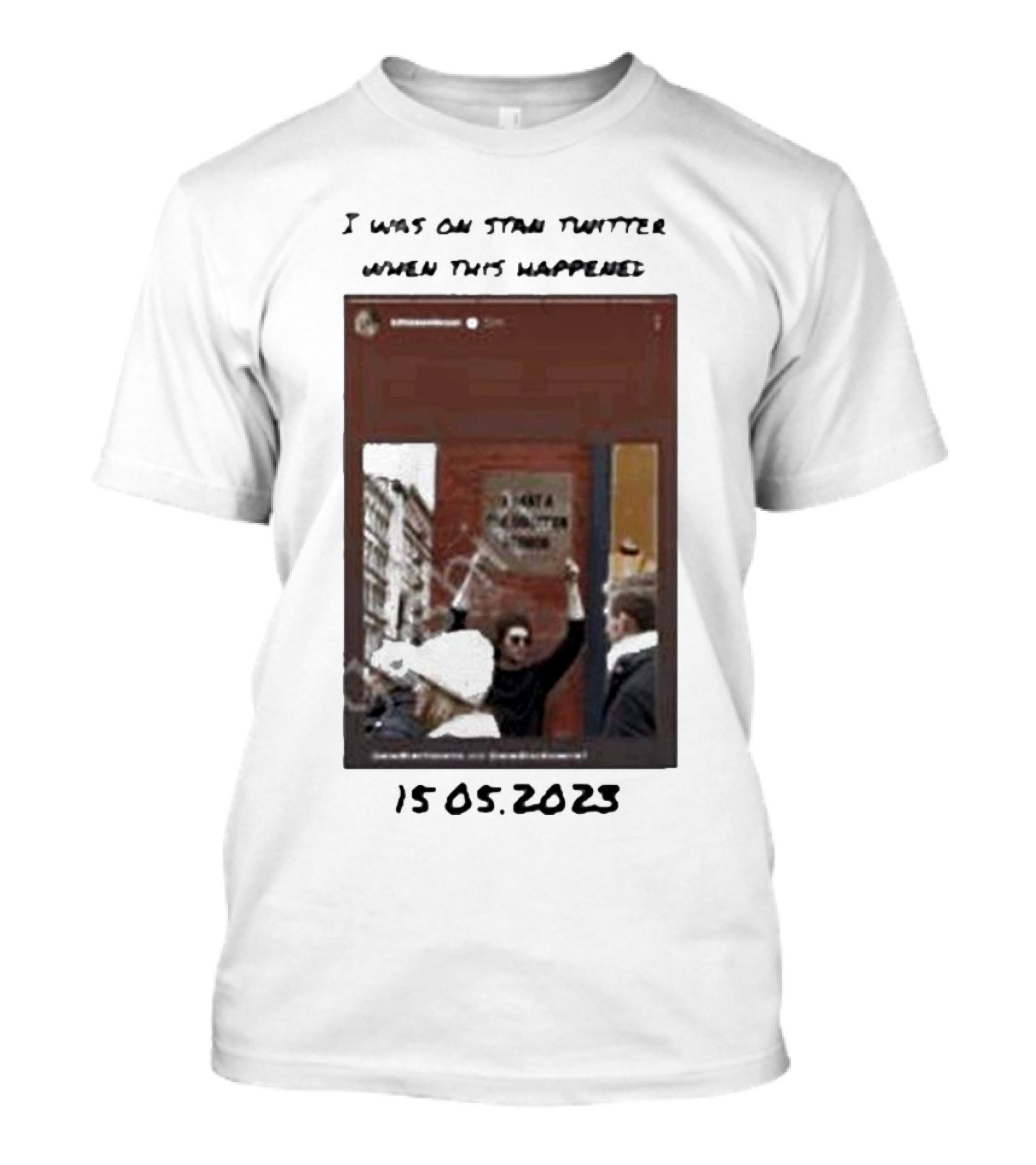 I Was On Stan Twitter When This Happened 15.05.2023 Got A Tumor T-Shirt