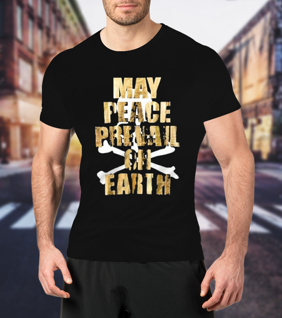 May Peace Prevail On Earth T-Shirt