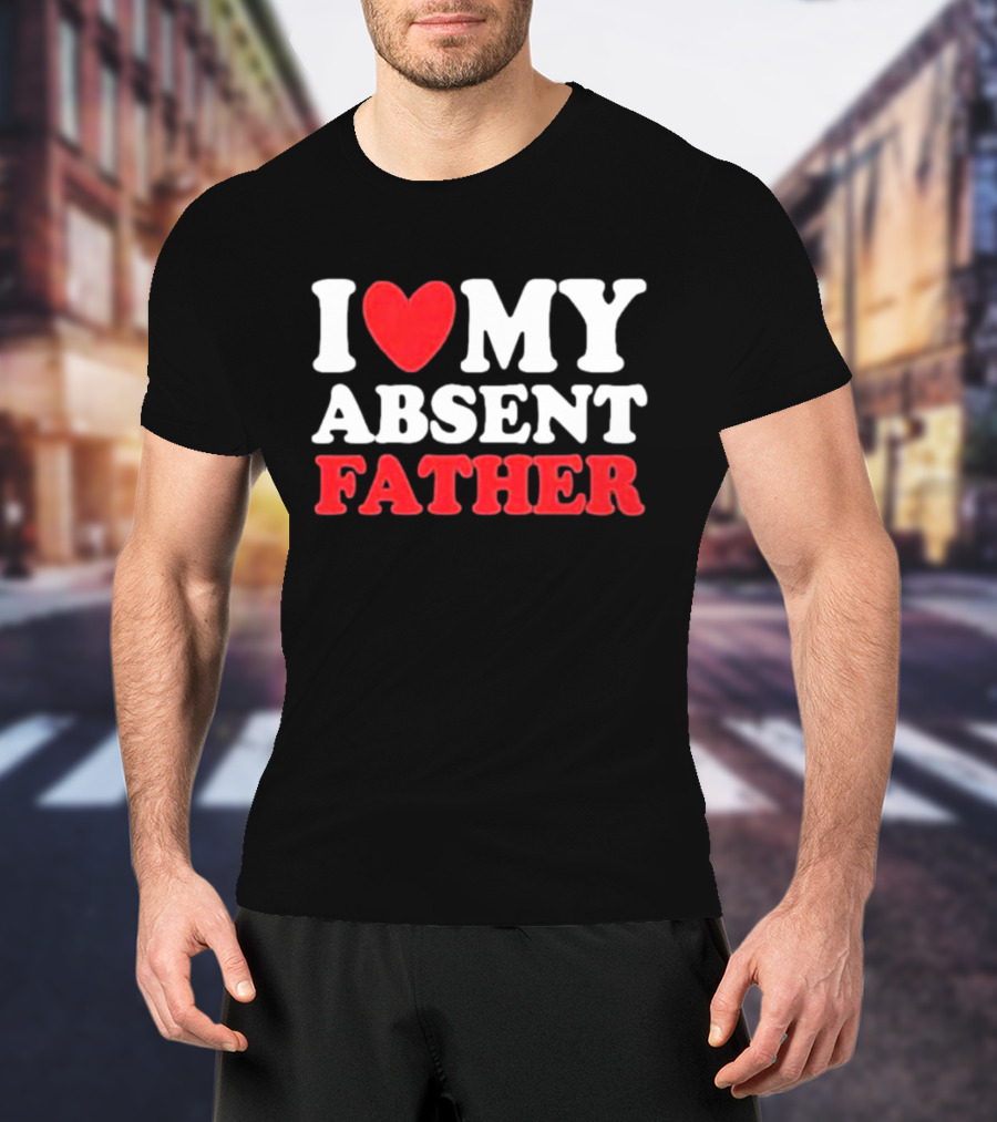 I Love My Absent Father Retro Style Irony T-Shirt