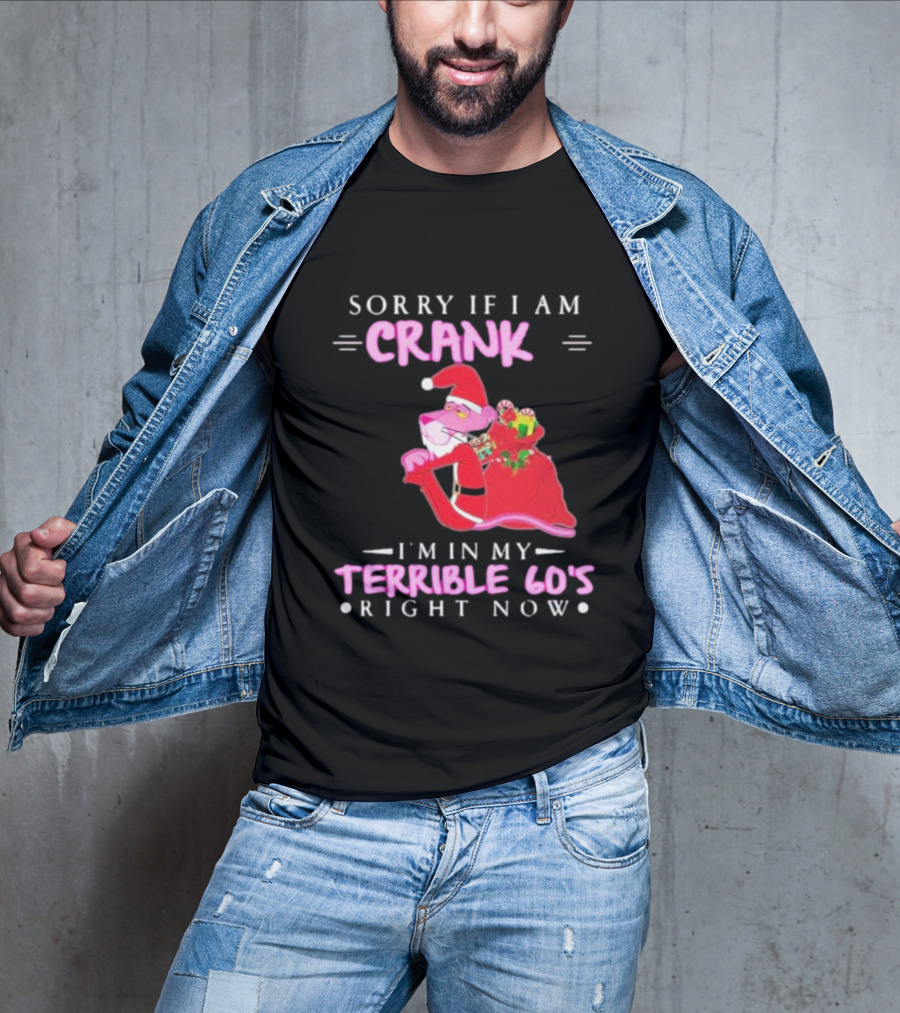 Pink Panther Santa Sorry If I Am Crank I’m In My Terrible 60s Right Now T-Shirt