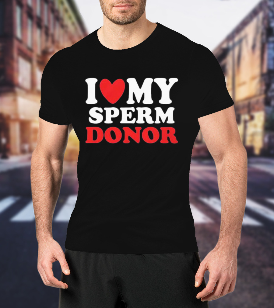I Heart My Sperm Donor T-Shirt