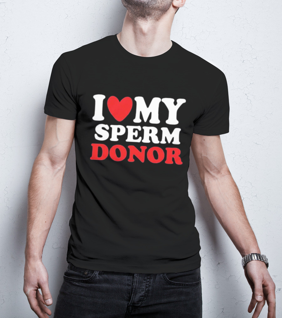 I Heart My Sperm Donor T-Shirt