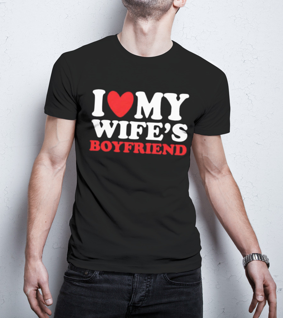 I Heart My Wife’s Boyfriend T-Shirt