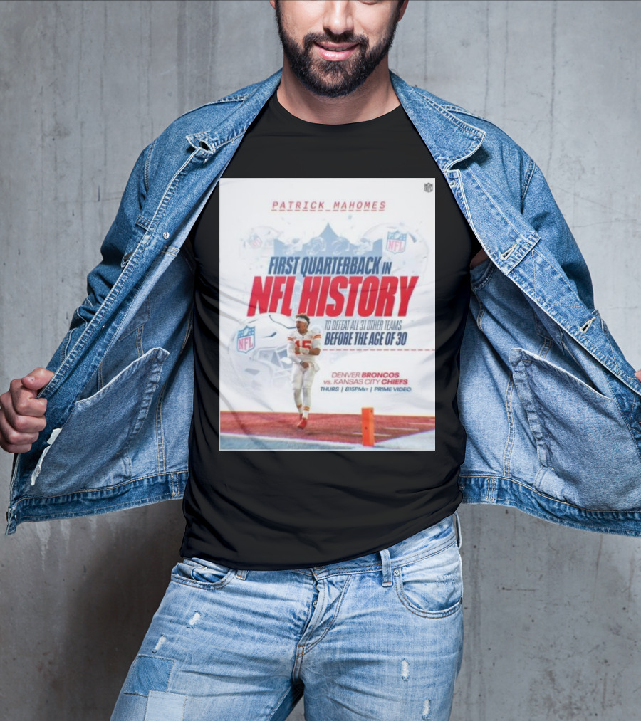 Patrick Mahomes First Quarterback In NFL History To Defeat All 31 Other Teams Before The Age Of 30 Denver Broncos Vs Kansas City Chiefs T-Shirt
