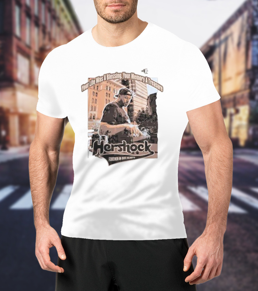 Your Life Was A Blessing Your Memory A Treasure Hershock Forever In Our Hearts T-Shirt