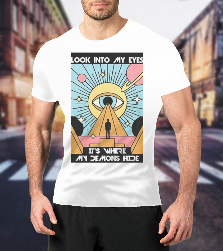 Look Into My Eyes It's Where My Demons Hide Celestial Eye And Pyramid Scene T-Shirt