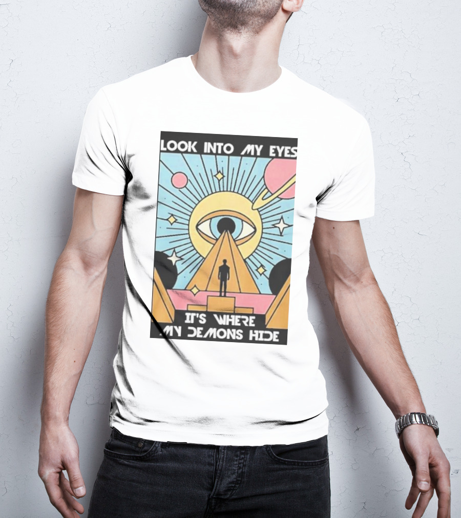 Look Into My Eyes It's Where My Demons Hide Celestial Eye And Pyramid Scene T-Shirt